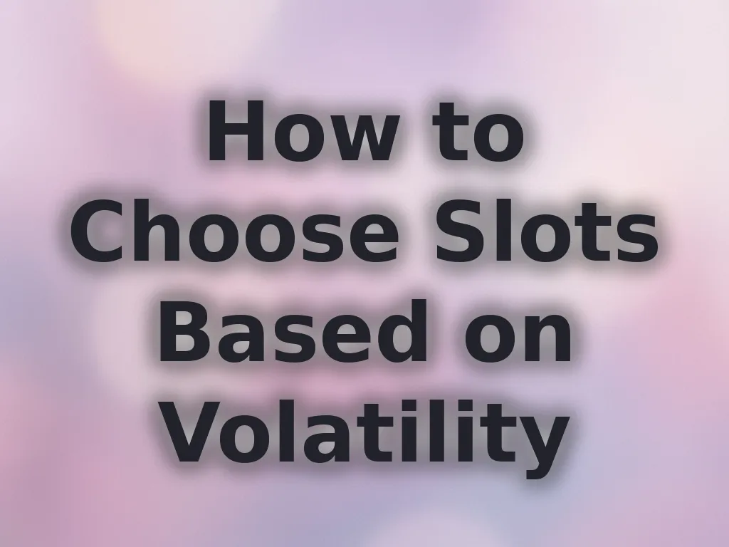 How to Choose Slots Based on Volatility